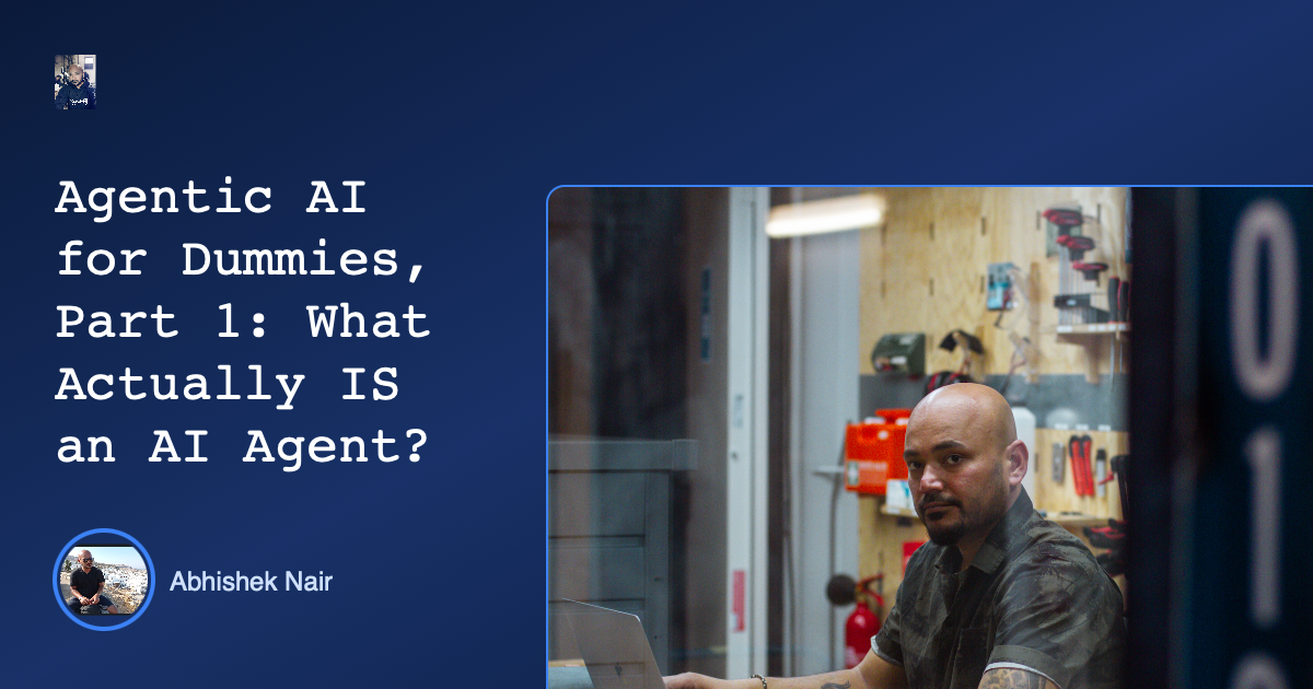 Agentic AI for Dummies, Part 1: What Actually IS an AI Agent?