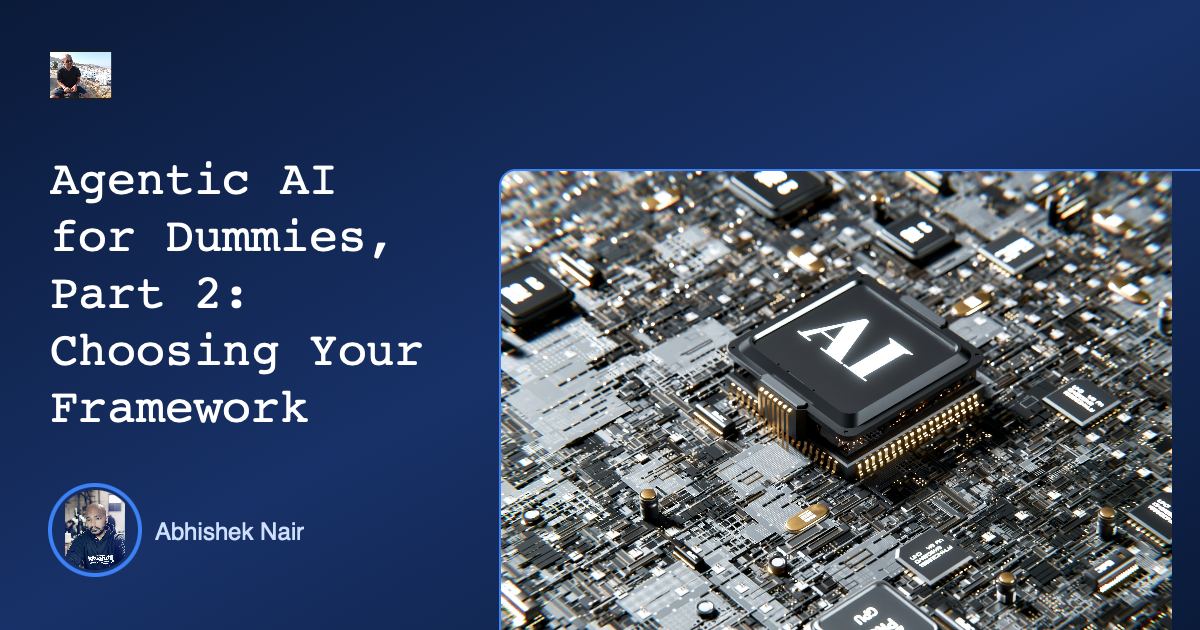 Agentic AI for Dummies, Part 2: Choosing Your Framework