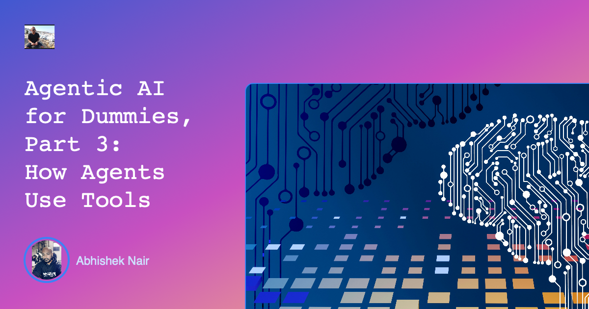 Agentic AI for Dummies, Part 3: How Agents Use Tools